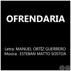 OFRENDARIA - Música: ESTEBAN MATTO SOSTOA